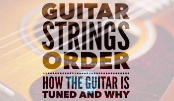 Guitar Strings Order: How the guitar is tuned and exactly why
